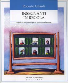 Insegnanti in regola. Regole e competenze per la gestione della classe.pdf