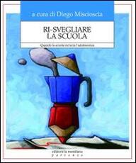 Libro Ri-svegliare la scuola. Quando la scuola incrocia l'adolescenza