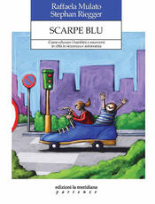 Libro Scarpe blu. Come educare i bambini a muoversi in città in sicurezza e autonomia Raffaela Mulato Stephan Riegger