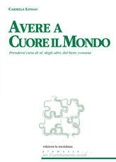 Libro Avere a cuore il mondo. Prendersi cura di sé, degli altri, del bene comune Carmela Longo