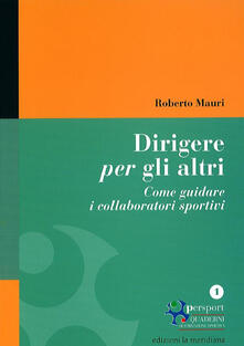 Dirigere per gli altri. Come guidare i collaboratori sportivi.pdf