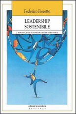 Libro Leadership sostenibile. Metodo CASE: trasformare i conflitti comunicando Federico Fioretto