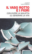 Libro Il Vaso rotto e i fiori. Con-vivere la malattia (e) generare la vita