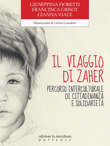 Il viaggio di Zaher. Percorso interculturale di cittadinanza e solidarietà - Giuseppina Fioretti,Francesca Grisot,Gianna Viale - copertina