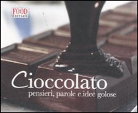 Image of Cioccolato. Pensieri, parole e idee golose