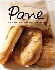 Libro Pane. Tutte le specialità da preparare e sfornare in casa Anna Gennari