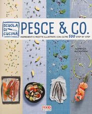 Libro Pesce & co. Ingredienti e ricette illustrate con oltre 500 step by step Lorenza Alcantara