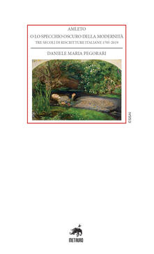 Amleto o lo specchio oscuro della modernità. Tre secoli di riscritture italiane 1705-2019.pdf