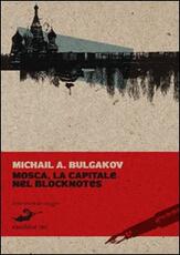 Libro Mosca, la capitale nel blocknotes Michail Bulgakov