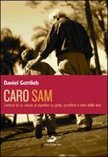Libro Caro Sam... Lettere di un nonno al nipotino su gioie, sconfitte e doni della vita Daniel Gottlieb