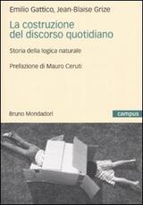 Libro La costruzione del discorso quotidiano. Storia della logica naturale Emilio Gattico Jean-Blaise Grize