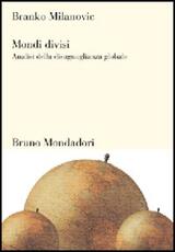 Libro Mondi divisi. Analisi della disuguaglianza globale Branko Milanovic