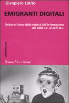 Emigranti digitali. Origini e futuro della società dellinformazione dal 3000 a. C. al 2025 d. C..pdf