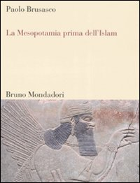 Image of La Mesopotamia prima dell'Islam. Società e cultura tra Mesopotamia, Islam e Occidente