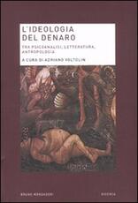 Libro L' ideologia del denaro. Tra psicoanalisi, letteratura, antropologia