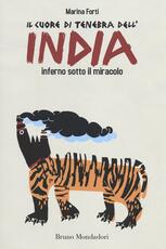 Libro Il cuore di tenebra dell'India. Inferno sotto il miracolo Marina Forti