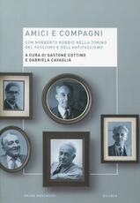Libro Amici e compagni. Norberto Bobbio nella Torino del fascismo e dell'antifascismo
