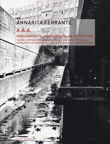 AAA Adeguamento, adattabilità, architettura. Teorie e metodi per la riqualificazione architettonica, energetica ed ambientale del patrimonio edilizio esistente. Ediz. illustrata.pdf