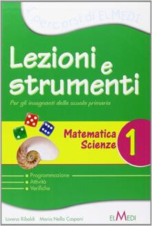 Lezioni e strumenti. Matematica, scienze. Per la 1ª classe elementare. Vol. 1.pdf