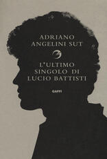 Libro L' ultimo singolo di Lucio Battisti Adriano Angelini Sut