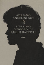 Libro L' ultimo singolo di Lucio Battisti Adriano Angelini Sut