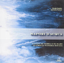 Sapori dacqua. Cucina di terra e di mare in Friuli Venezia Giulia.pdf