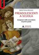 Libro Preadolescenti a scuola. Insegnare nella secondaria di primo grado M. Teresa Moscato