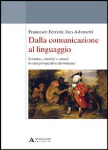 Dalla comunicazione al linguaggio. Scimmie, ominidi e umani in una prospettiva darwiniana.pdf