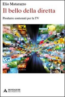 Il bello della diretta. Produrre contenuti per la TV.pdf