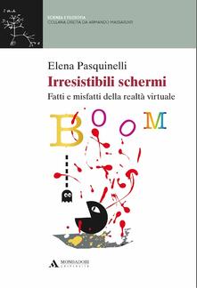 Irresistibili schermi. Fatti e misfatti della realtà virtuale.pdf