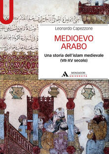 Medioevo arabo. Una storia dellIslam medievale (VII-XV secolo).pdf