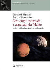 Libro Oro dagli asteroidi e asparagi da Marte. Realtà e miti dell'esplorazione dello spazio Giovanni F. Bignami