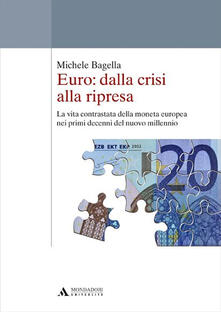 Euro: dalla crisi alla ripresa. La vita contrastata della moneta europea nei primi decenni del nuovo millennio.pdf