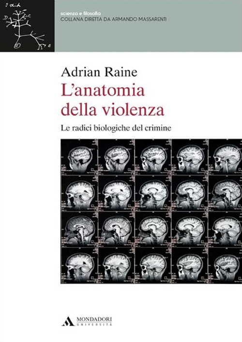 L' anatomia della violenza. Le radici biologiche del crimine