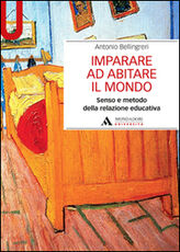 Libro Imparare ad abitare il mondo. Senso e metodo della relazione educativa Antonio Bellingeri