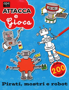 Pirati, mostri e robot. Attacca e gioca. Con adesivi. Ediz. illustrata.pdf