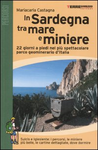 In Sardegna tra mare e miniere. 22 giorni a piedi nel più spettacolare parco geominerario d'Italia