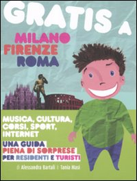 Gratis a Milano, Firenze, Roma. Musica, cultura, corsi, sport, internet. Una guida piena di sorprese per residenti e turisti