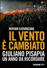 Il vento è cambiato. Giuliano Pisapia. Un anno da ricordare