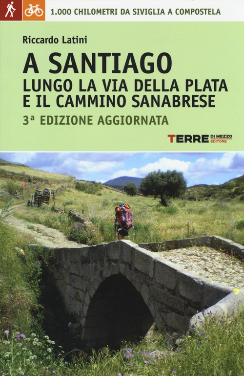 A Santiago lungo la Via della Plata e il cammino Sanabrese. 1000 chilometri a piedi da Siviglia a Compostela