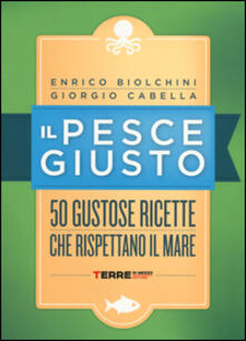 Il pesce giusto. 50 gustose ricette che rispettano il mare.pdf