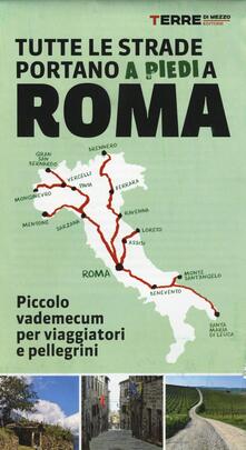 Tutte le strade portano (a piedi) a Roma. Piccolo vademecum per viaggiatori e pellegrini.pdf