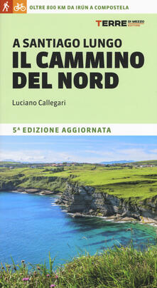 A Santiago lungo il cammino del Nord. Oltre 800 chilometri da Irún a Compostela.pdf