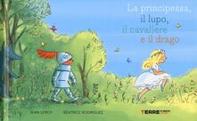 La principessa, il lupo, il cavaliere e il drago. Ediz. a colori.pdf