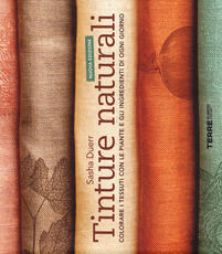 Libro Tinture naturali. Colorare i tessuti con le piante e gli ingredienti di ogni giorno Sasha Duerr