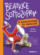 Libro Il sabotatore di amicizie. Beatrice Sottosopra Shelley Johannes