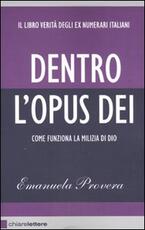 Libro Dentro l'Opus Dei. Come funziona la milizia di Dio Emanuela Provera