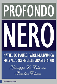 Profondo nero. Mattei, De Mauro, Pasolini. Che cosa sapevano? Perché dovevano morire?