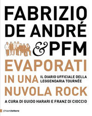 Libro Fabrizio De André & PFM. Evaporati in una nuvola rock. Il diario ufficiale della leggendaria tournée