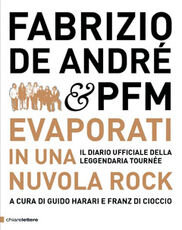 Libro Fabrizio De André & PFM. Evaporati in una nuvola rock. Il diario ufficiale della leggendaria tournée